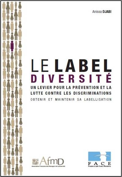 Le Label Diversité, un levier pour la prévention et la lutte contre les discriminations. Obtenir et maintenir sa labellisation" Le Label Diversité, un levier pour la prévention et la lutte contre les discriminations. Obtenir et maintenir sa labellisation"