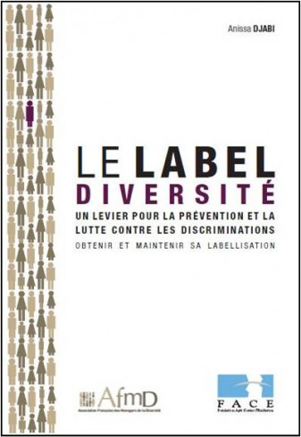 Le Label Diversité, un levier pour la prévention et la lutte contre les discriminations. Obtenir et maintenir sa labellisation" Le Label Diversité, un levier pour la prévention et la lutte contre les discriminations. Obtenir et maintenir sa labellisation"